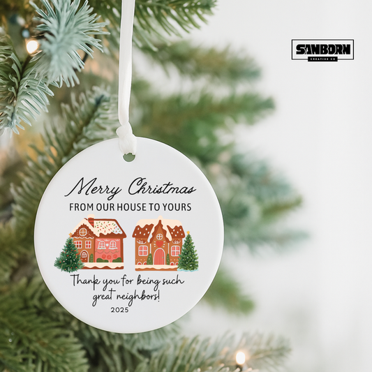 Christmas Neighbor Ceramic Ornament — "Merry Christmas From Our House to Yours" Holiday Gift