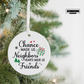Ceramic Ornament - "Chance Made Us Neighbors, Hearts Made Us Friends" Holiday Decoration