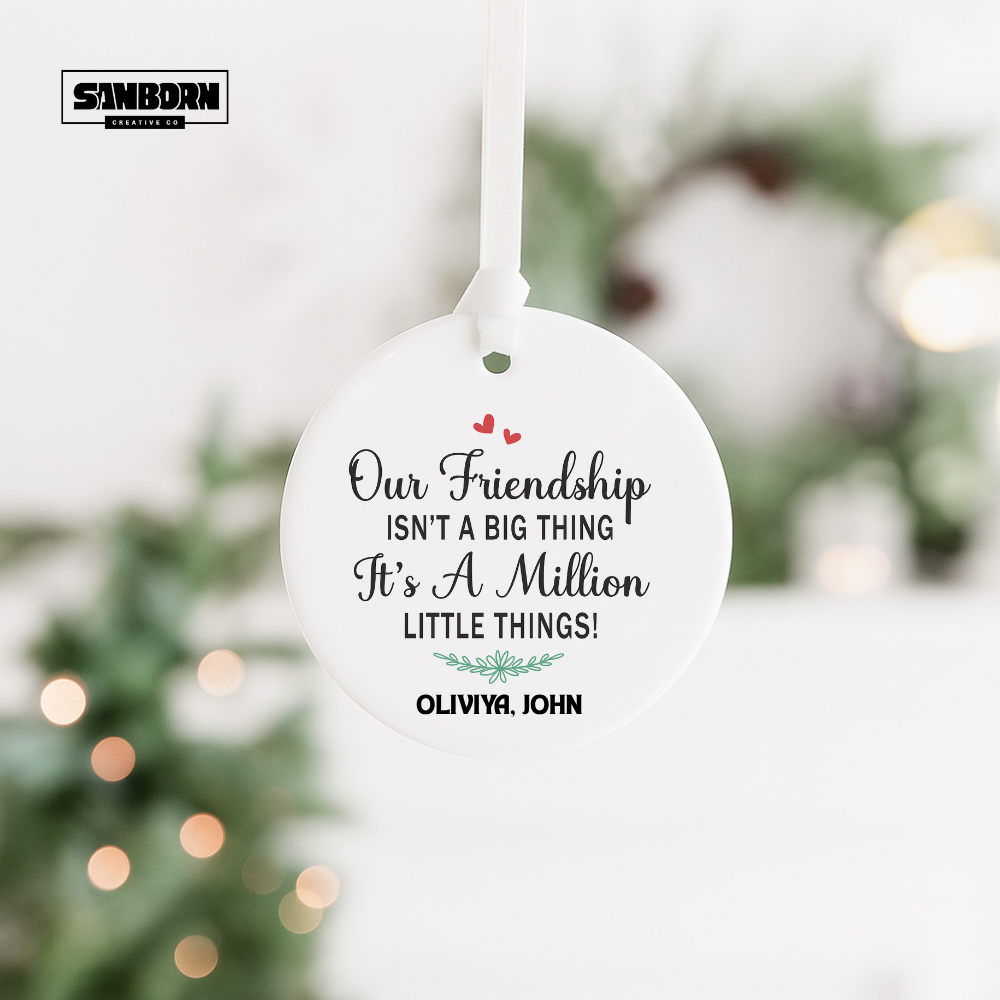 Friendship Ceramic Ornament — "Our Friendship Isn't a Big Thing, It's a Million Little Things" Personalized Keepsake