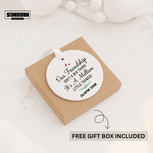 Friendship Ceramic Ornament — "Our Friendship Isn't a Big Thing, It's a Million Little Things" Personalized Keepsake