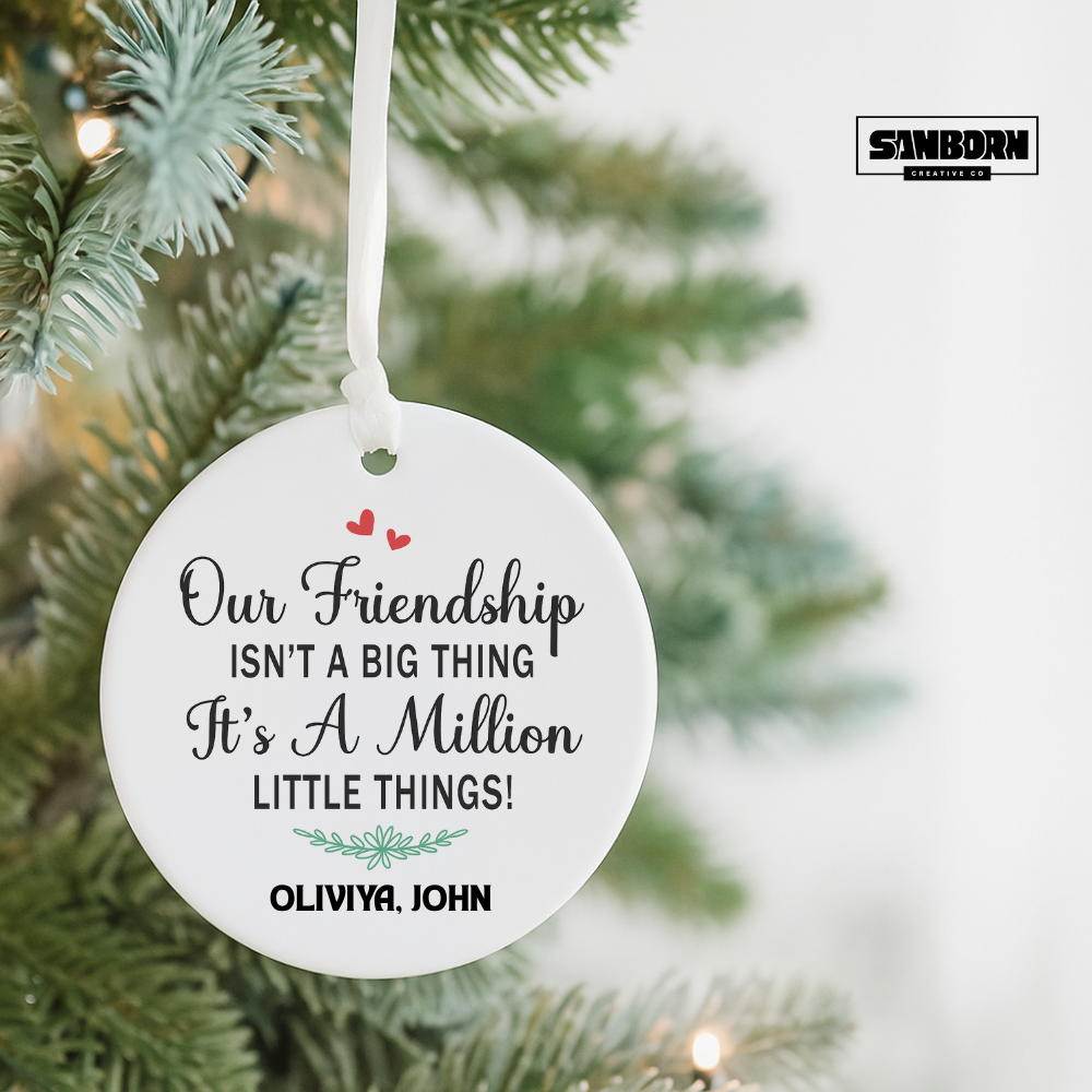 Friendship Ceramic Ornament — "Our Friendship Isn't a Big Thing, It's a Million Little Things" Personalized Keepsake